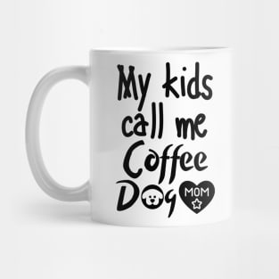 My kids call me Coffee Dog Mom Mug